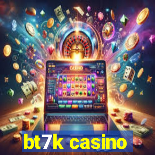 bt7k casino